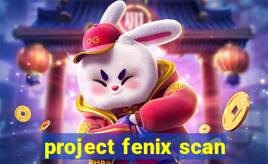 project fenix scan